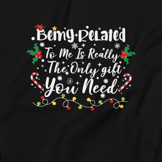 "Being Related to Me is the Only Gift You Need" Youth Tee